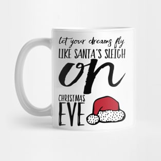 Let you dreams fly like Santa's sleigh on Christmas Eve Mug